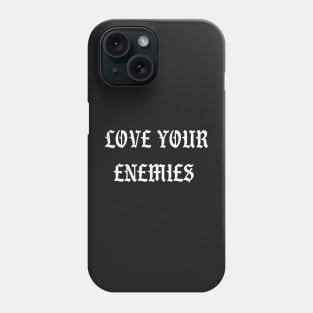 Love Your Enemies Phone Case