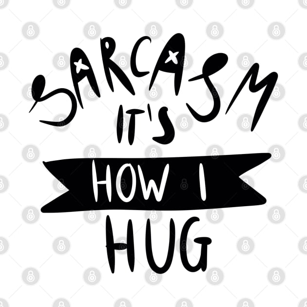 sarcasm is how i hug Slogan Graphic Shirt by ISFdraw