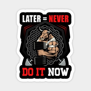 Later = Never Do It Now | Motivational & Inspirational | Gift or Present for Gym Lovers Magnet