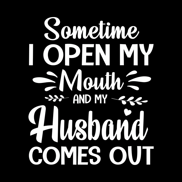 Sometime I Open My Mouth And My Husband Comes Out Happy Summer Father Parent July 4th Day by Cowan79