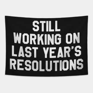 Still Working on Last Year's Resolutions Funny Saying Sarcastic New Year Resolution Tapestry