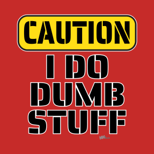 Caution-Dumb Stuff T-Shirt