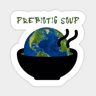 Prebiotic soup Magnet