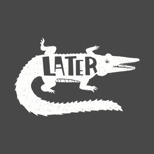 Later Gator T-Shirt