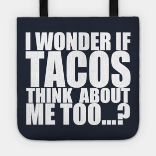 I wonder if tacos thinks about me too Tote