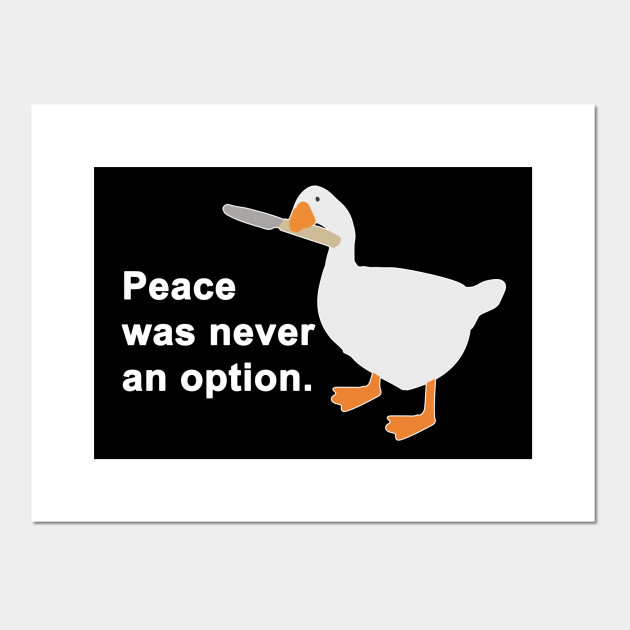 Peace Was Never An Option Goose Untitled Goose Game Poster Und Kunst Teepublic De