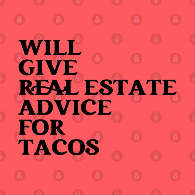Funny Real Estate Life Agent Realtor Investor Home Broker - Will Give Real Estate Advice For Tacos by Nisrine