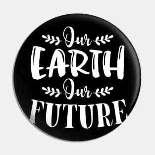 Our Earth Our Futur T-shirt Earth Day Gift Pin