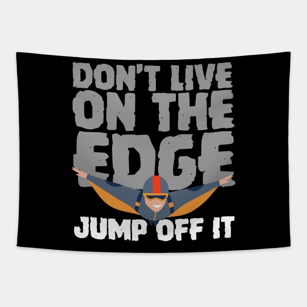 Don't Live On The Edge Jump Off It Wingsuit Jumping Tapestry by thingsandthings