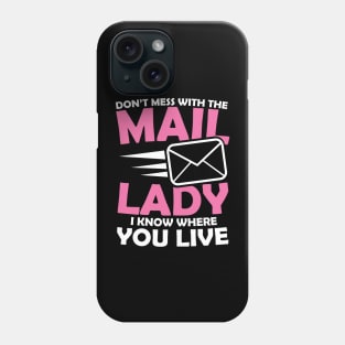 Don't Mess With The Mail Lady I Know Where You Live Phone Case