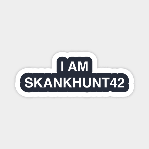 I am Skankhunt42 Magnet by dovpanda