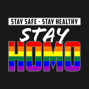 Stay Safe, Stay Healthy, Stay Homo LGBTQ Pride T-Shirt