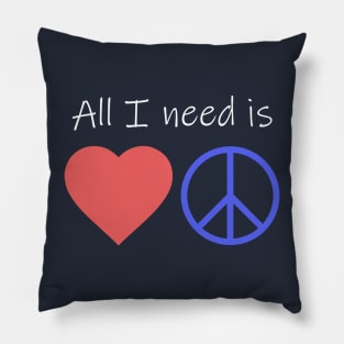 All I Need is Love and Peace Pillow