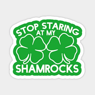 Stop staring at my shamrocks Magnet