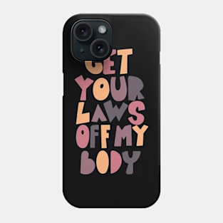 get your laws off my body Phone Case