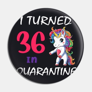 I Turned 36 in quarantine Cute Unicorn Pin