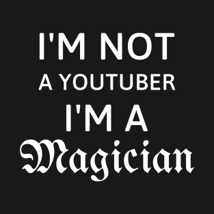 I'm not a youtuber I'm a magician T-Shirt