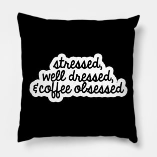 Stressed, well dressed, & coffee obsessed Pillow