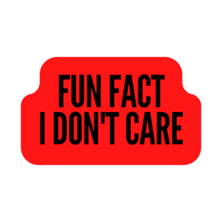 Fun Fact I Dont Care Tshirt | Funny Slogan Shirts Women T-Shirt