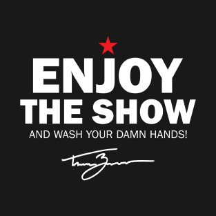 Tanner Zipchen - Enjoy the Show (Wash Your Hands Edition) T-Shirt