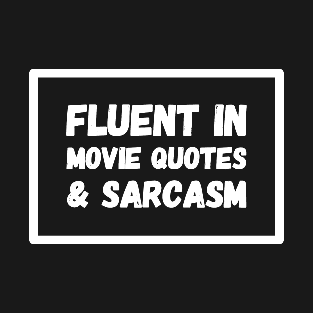 Fluent In Movie Quotes & Sarcasm by captainmood