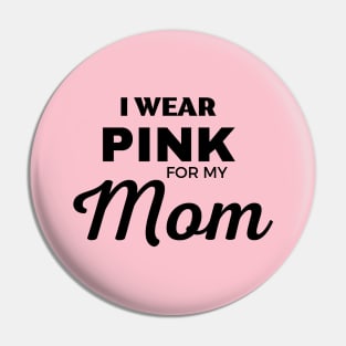 I WEAR PINK FOR MY MOM Pin