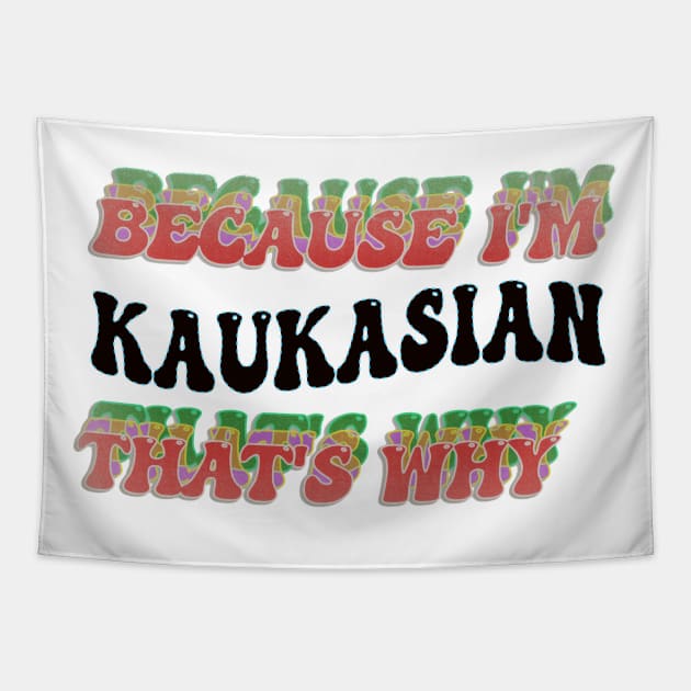 BECAUSE I'M KAUKASIAN : THATS WHY Tapestry by elSALMA