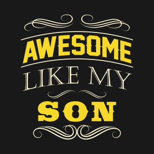 Awesome Like My Son Fathers day Gift T-Shirt