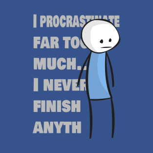 I Never Finish T-Shirt