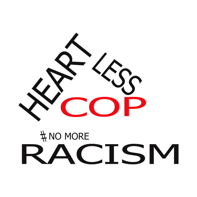 Heartless cop art for standing against racism by ARTA-ARTS-DESIGNS