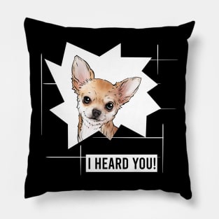 Funny Chihuahua I Heard You Pillow