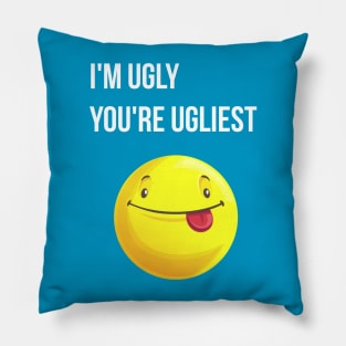 Funny qoutes- I'm Ugly, You're Ugliest Pillow