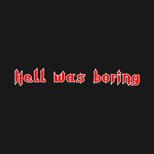 Hell was boring T-Shirt