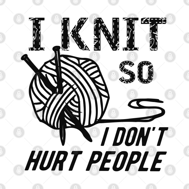 Knitting - I knit so I don't hurt people by KC Happy Shop