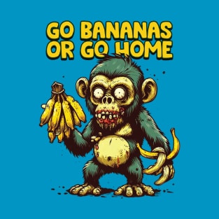 Go Bananas or Go Home T-Shirt