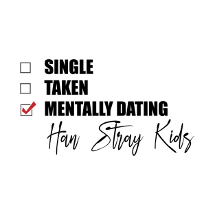 Mentally Dating HAN Stray Kids (Han Skz) T-Shirt