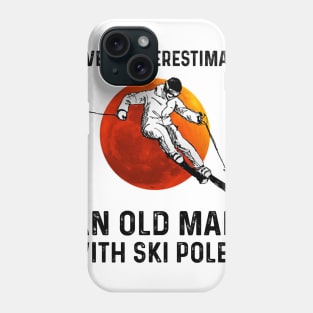 Never Underestimate An Old Man With Ski Pales Phone Case