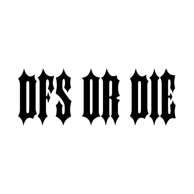 Gothic 'DFS OR DIE' by theBRKDWN Sports