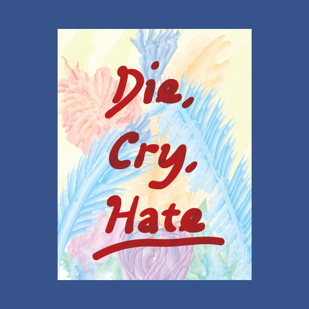 Disover Die Cry Hate - Parody Design - T-Shirt