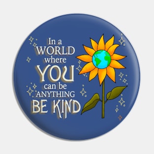 In a world where you can be anything, BE KIND Pin