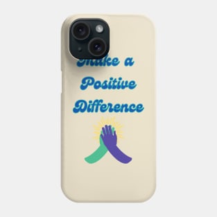 Make a Positive Difference - Inspirational Quotes Phone Case
