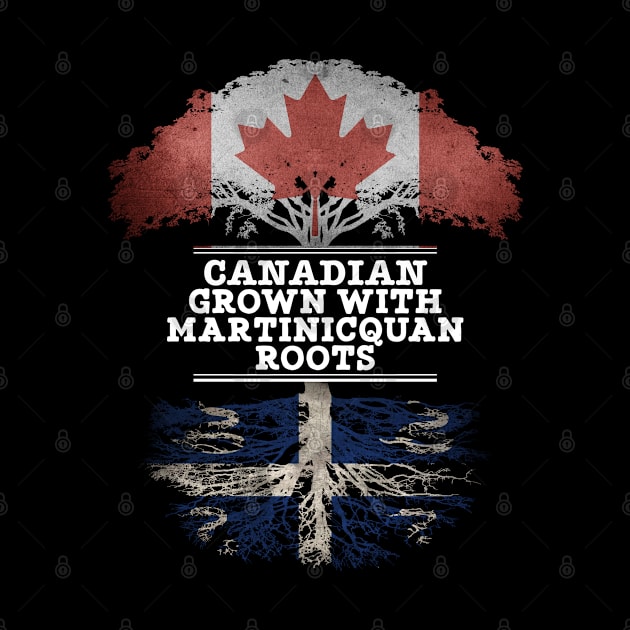 Canadian Grown With Martinicquan Roots - Gift for Martinicquan With Roots From Martinique by Country Flags