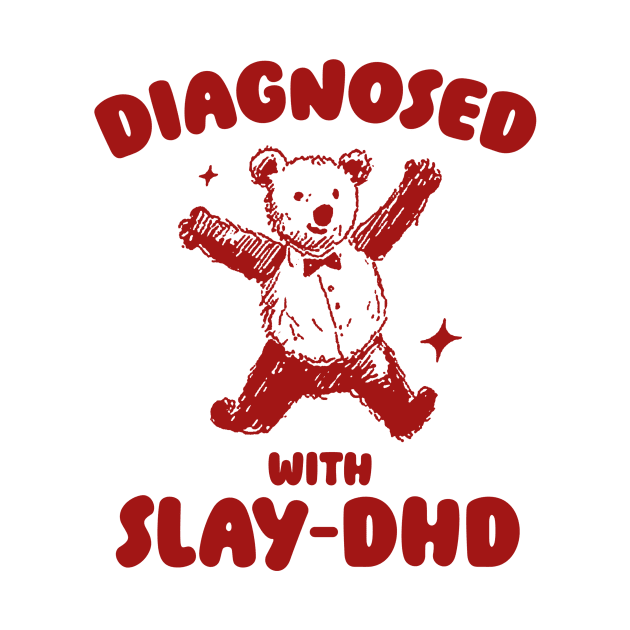 Diagnosed With Slay-DHD, Funny ADHD Shirt, Bear T Shirt, Dumb Y2k Shirt, Stupid Vintage Shirt, Mental Health Cartoon Tee, Silly Meme by ILOVEY2K