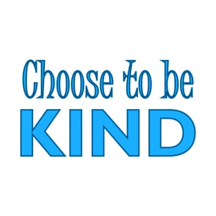 CHOOSE TO BE KIND T-Shirt