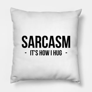Sarcasm It's How I Hug T-Shirt Funny Sarcastic Gift Shirt Pillow