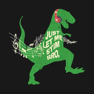 Just Let Me Stim Bro Funny Music Dinosaur T-Shirt