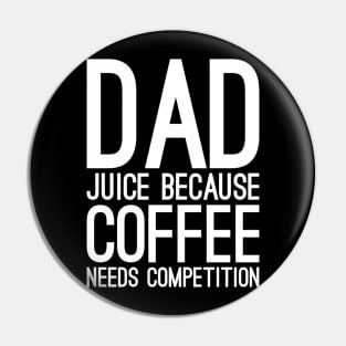 Dad juice because coffee needs compilation Pin