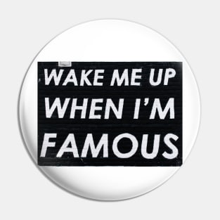 Wake Me Up When I'm Famous Pin