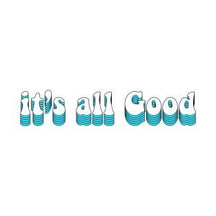 It's all good T-Shirt