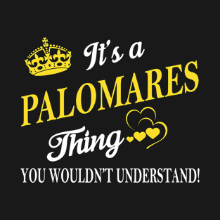 Its PALOMARES Thing You Wouldnt Understand T-Shirt